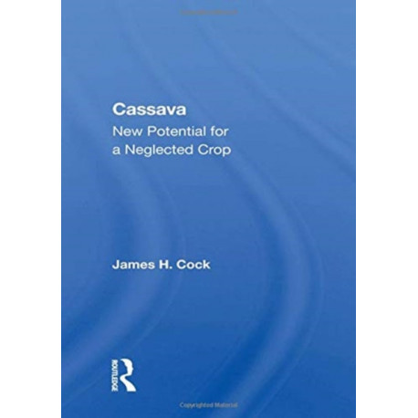 Cassava: New Potential for a Neglected Crop
