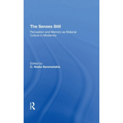 The Senses Still: Perception And Memory As Material Culture In Modernity