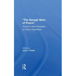 The Savage Wars Of Peace: Toward A New Paradigm Of Peace Operations