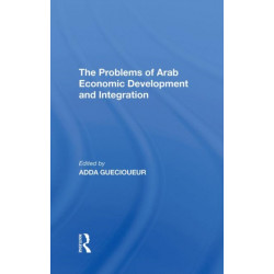 The Problems Of Arab Economic Development And Integration