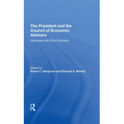 The President And The Council Of Economic Advisors: Interviews With Cea Chairmen