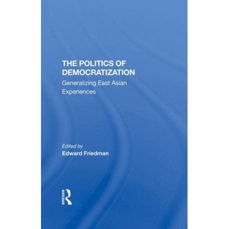 The Politics Of Democratization: Generalizing East Asian Experiences