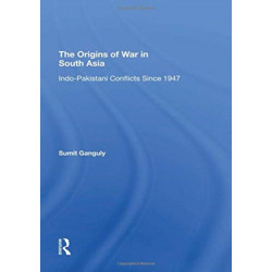 The Origins Of War In South Asia: Indopakistani Conflicts Since 1947