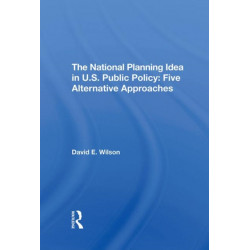 The National Planning Idea In U.s. Public Policy: Five Alternative Approaches