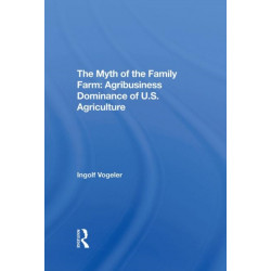 The Myth Of The Family Farm: Agribusiness Dominance Of U.s. Agriculture