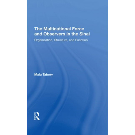 The Multinational Force And Observers In The Sinai: Organization, Structure, And Function