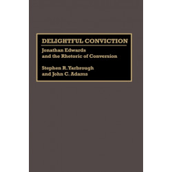 Delightful Conviction: Jonathan Edwards and the Rhetoric of Conversion