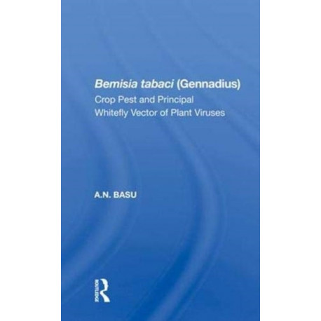Bemisia Tabaci (Gennadius): Crop Pest And The Principal Whitefly Vector Of Plant Viruses