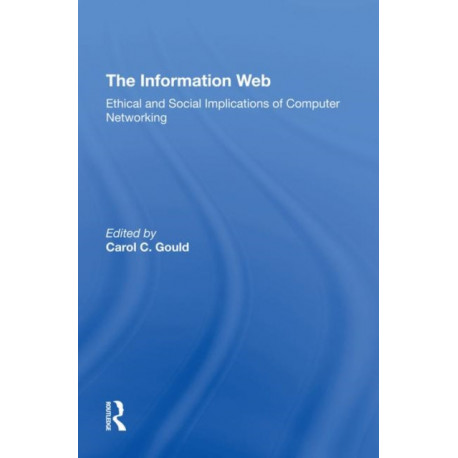 The Information Web: Ethical And Social Implications Of Computer Networking