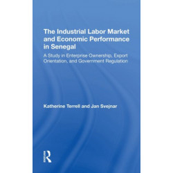 The Industrial Labor Market And Economic Performance In Senegal: A Study In Enterprise Ownership, Export Orientation, And Government Regulations