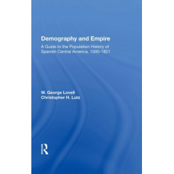 Demography And Empire: A Guide To The Population History Of Spanish Central America, 1500-1821