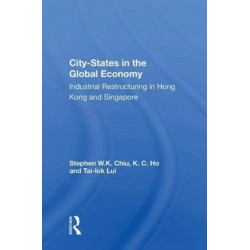 City-states In The Global Economy: Industrial Restructuring In Hong Kong And Singapore