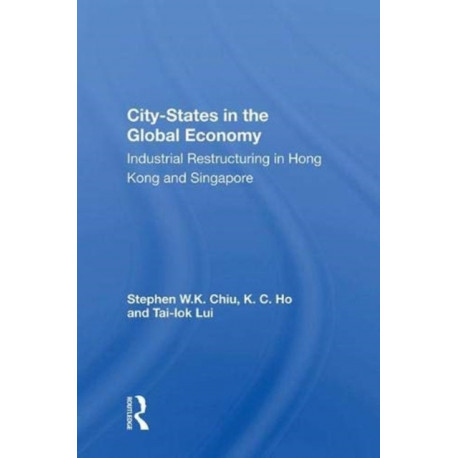 City-states In The Global Economy: Industrial Restructuring In Hong Kong And Singapore