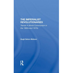 The Imperialist Revolutionaries: Trends In World Communism In The 1960s And 1970s