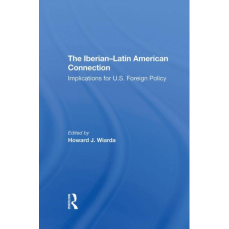 The Iberian-latin American Connection: Implications For U.s. Foreign Policy