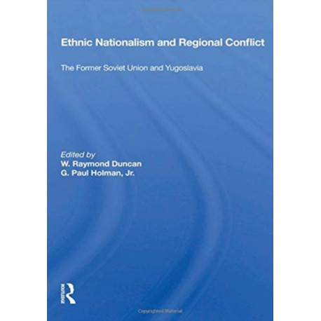Ethnic Nationalism And Regional Conflict: The Former Soviet Union And Yugoslavia