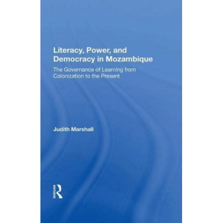 Literacy, Power, And Democracy In Mozambique: The Governance Of Learning From Colonization To The Present