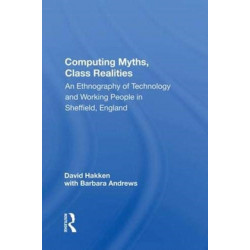 Computing Myths, Class Realities: An Ethnography of Technology and Working People in Sheffield, England