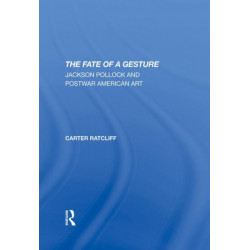 The Fate Of A Gesture: Jackson Pollock And Postwar American Art