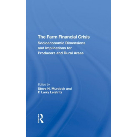 The Farm Financial Crisis: Socioeconomic Dimensions And Implications For Producers And Rural Areas