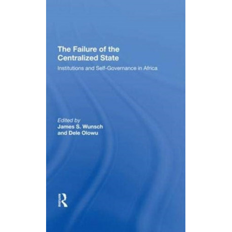 The Failure Of The Centralized State: Institutions And Selfgovernance In Africa