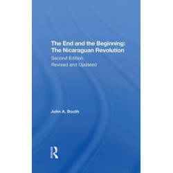The End And The Beginning: The Nicaraguan Revolution, Second Edition, Revised And Updated