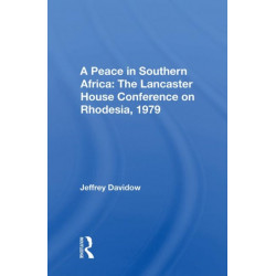 A Peace In Southern Africa: The Lancaster House Conference On Rhodesia, 1979