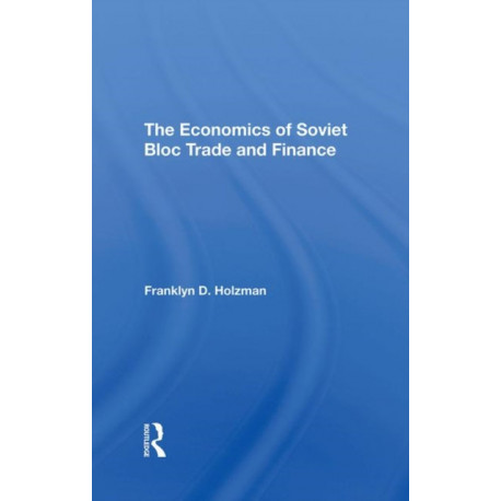 The Economics Of Soviet Bloc Trade And Finance