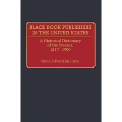 Black Book Publishers in the United States: A Historical Dictionary of the Presses, 1817-1990