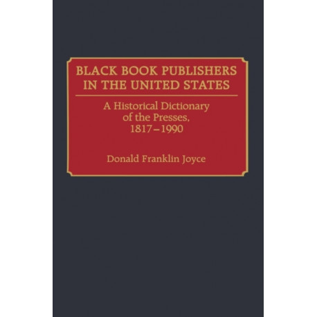 Black Book Publishers in the United States: A Historical Dictionary of the Presses, 1817-1990