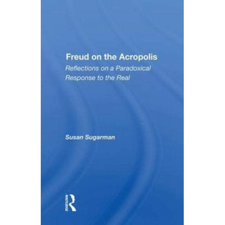 Freud On The Acropolis: Reflections On A Paradoxical Response To The Real