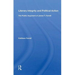 Literary Integrity And Political Action: The Public Argument Of James T. Farrell