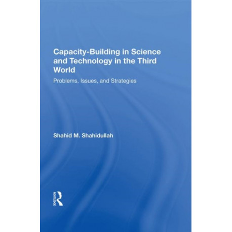 Capacity-building In Science And Technology In The Third World: Problems, Issues, And Strategies