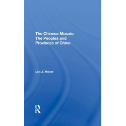 The Chinese Mosaic: The Peoples And Provinces Of China
