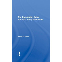 The Cambodian Crisis And U.s. Policy Dilemmas