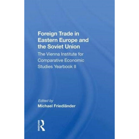 Foreign Trade In Eastern Europe And The Soviet Union: The Vienna Institute For Comparative Economic Studies Yearbook Ii