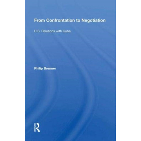 From Confrontation To Negotiation: U.s. Relations With Cuba