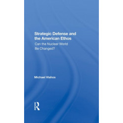 Strategic Defense And The American Ethos: Can The Nuclear World Be Changed?