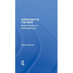 Statecraft In The Dark: Israel's Practice Of Quiet Diplomacy
