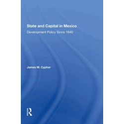 State And Capital In Mexico: Development Policy Since 1940