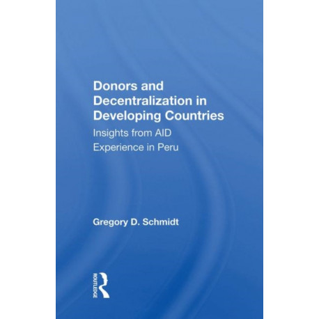 Donors And Decentralization In Developing Countries: Insights From Aid Experience In Peru