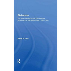 Stalemate: The War Of Attrition And Great Power Diplomacy In The Middle East, 19671970