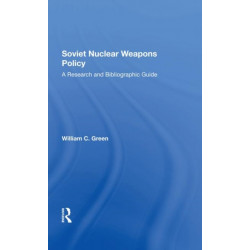 Soviet Nuclear Weapons Policy: A Research And Bibliographic Guide