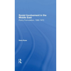 Soviet Involvement In The Middle East: Policy Formulation, 1966-1973