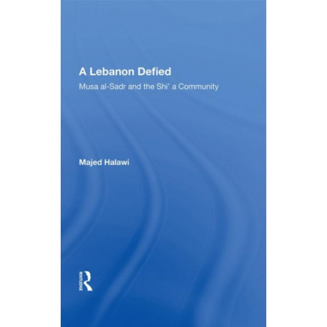 A Lebanon Defied: Musa Al-sadr And The Shi'a Community