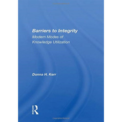 Barriers to Integrity: Modern Modes of Knowledge Utilization
