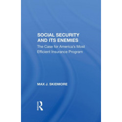 Social Security And Its Enemies: The Case For America's Most Efficient Insurance Program