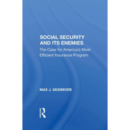 Social Security And Its Enemies: The Case For America's Most Efficient Insurance Program