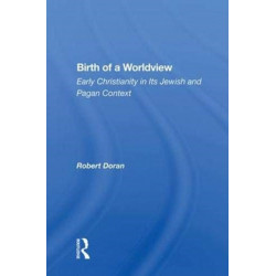 Birth Of A Worldview: Early Christianity In Its Jewish And Pagan Context