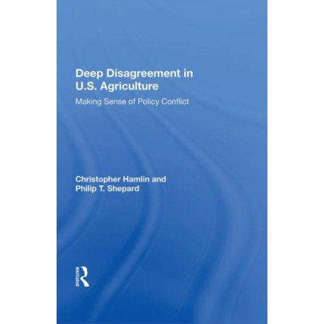 Deep Disagreement In U.s. Agriculture: Making Sense Of Policy Conflict